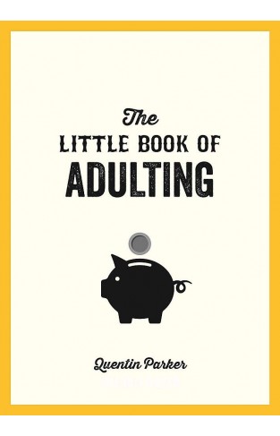 The Little Book of Adulting: Your Guide to Living Like a Real Grown-Up 